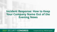 Incident Response: How To Keep Your Company Name Out Of The Evening News