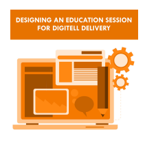Designing an Education Session for Digitell Delivery