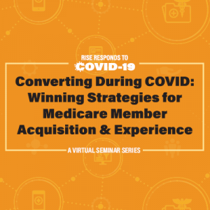Converting During Covid-19: Winning Strategies for Medicare Member Acquisition and Experience 