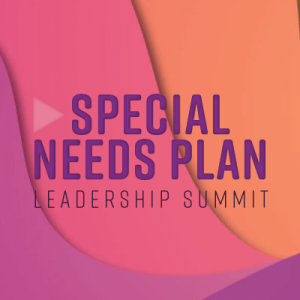 The 10th Annual Special Needs Plan Leadership Summit