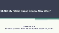 Oh No! My Patient has an Ostomy, Now What? 