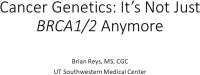 Cancer Genetics, It's Not Just BRCA1/2 Anymore 