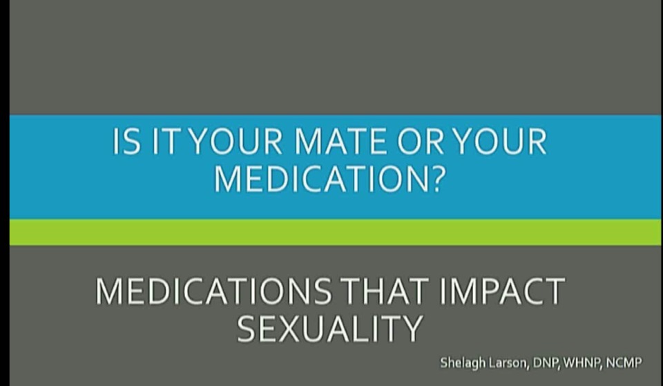 Is it Your Mate or Your Medications? Medications that Impact Sexuality