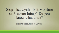 Stop That Cycle! Is It Moisture or Pressure Injury? Do You Know What to Do?