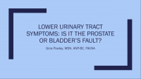 Lower Urinary Tract Symptoms: Is it the Prostate or Bladder’s Fault