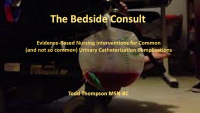 The Bedside Consult - Evidence-Based Nursing Interventions for Common (and not so common) Urinary Catheterization Complications