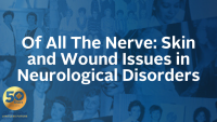 Of All The Nerve: Skin and Wound Issues in Neurological Disorders icon