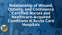 Relationship of Wound, Ostomy, and Continence Certified Nurses and Healthcare-Acquired Conditions in Acute Care Hospitals icon