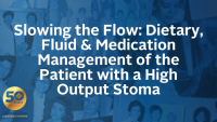 Slowing the Flow: Dietary, Fluid & Medication Management of the Patient with a High Output Stoma icon