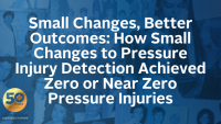Small Changes, Better Outcomes: How Small Changes to Pressure Injury Detection Achieved Zero or Near Zero Pressure Injuries icon
