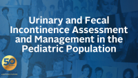 Urinary and Fecal Incontinence Assessment and Management in the Pediatric Population icon
