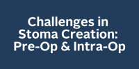 Challenges in Stoma Creation: Pre-Op & Intra-Op