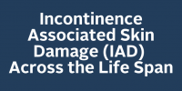 Incontinence Associated Skin Damage (IAD) Across the Life Span
