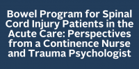 Bowel Program for Spinal Cord Injury Patients in the Acute Care: Perspectives from a Continence Nurse and Trauma Psychologist