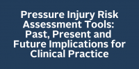 Pressure Injury Risk Assessment Tools: Past, Present and Future Implications for Clinical Practice icon