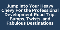 Jump Into Your Heavy Chevy For the Professional Development Road Trip: Bumps, Twists, and Fabulous Destinations icon