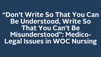 Don’t Write So That You Can Be Understood, Write So That You Can't Be Misunderstood: Medico-Legal Issues in WOC Nursing icon