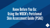 Know Before You Go: Using the WOCN’s Peristomal Skin Assessment Guide (PSAG)