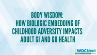 Body Wisdom: How Biologic Embedding of Childhood Adversity Impacts Adult GI and GU Health icon