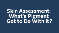 Skin Assessment: What's Pigment Got to Do With It?