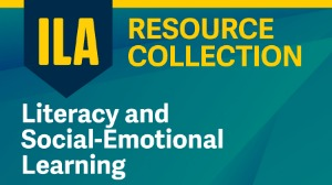 ILA Resource Collection: Literacy and Social-Emotional Learning