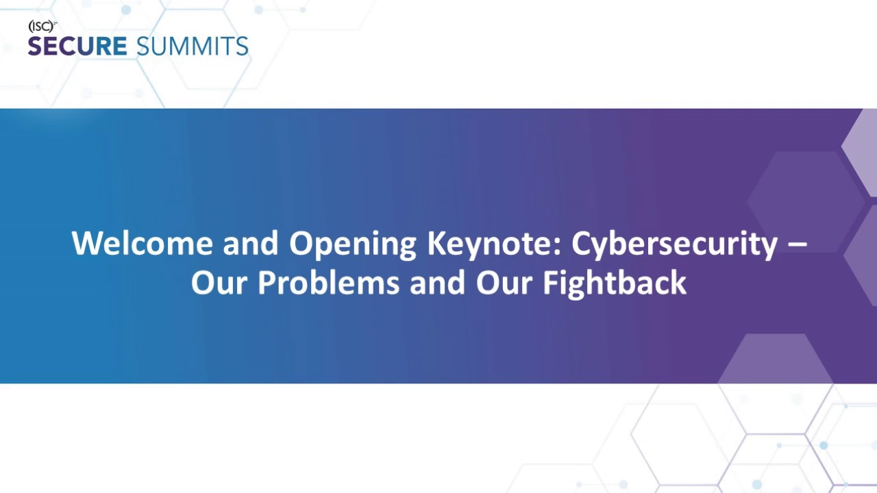 Welcome and Opening Keynote:Cybersecurity – Our Problems and Our Fightback icon