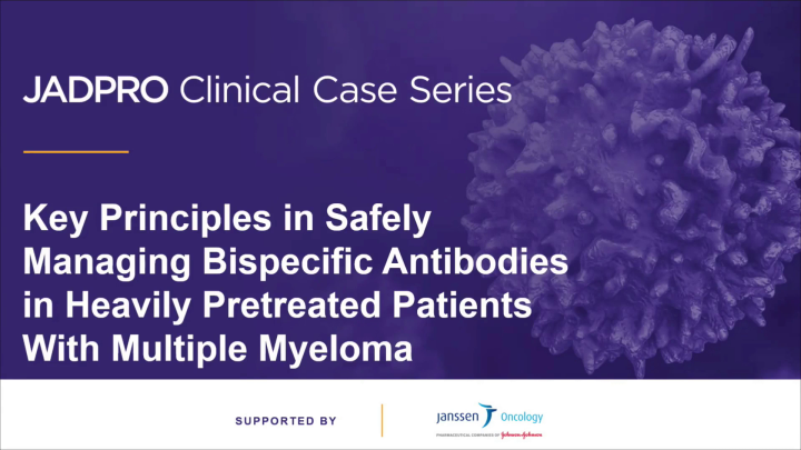 Key Principles in Safely Prescribing Bispecific Antibodies in Heavily Pretreated Patients With Multiple Myeloma icon
