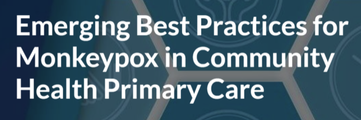 Emerging Best Practices for Monkeypox in Community Health Primary Care 