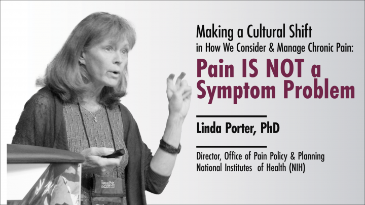 Making a Cultural Shift in How We Consider & Manage Chronic Pain: Pain is Not a Symptom Problem