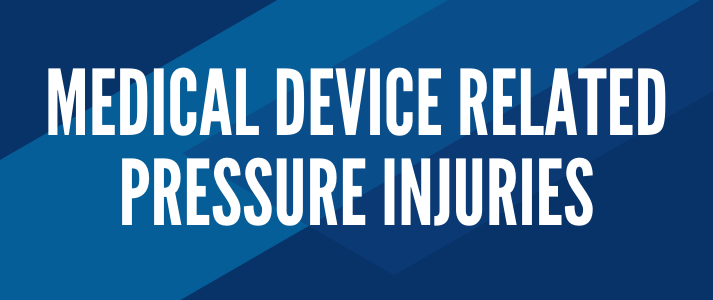 Click here to view Medical Device Related Pressure Injuries