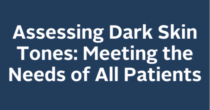 assessing-dark-skin-tones-meeting-the-needs-of-all-patients