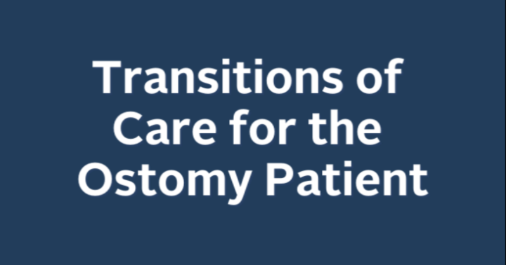 Transitions of Care for the Ostomy Patient