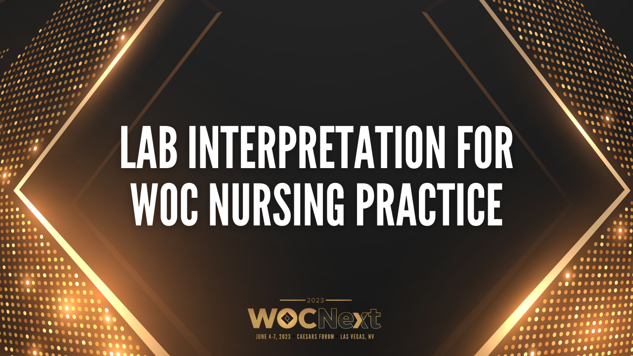 Lab Interpretation for WOC Nursing Practice Wound, Ostomy, and