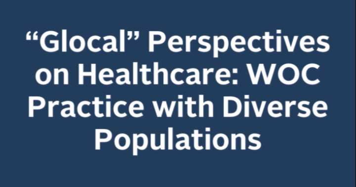 “Glocal” Perspectives on Healthcare: WOC Practice with Diverse Populations icon