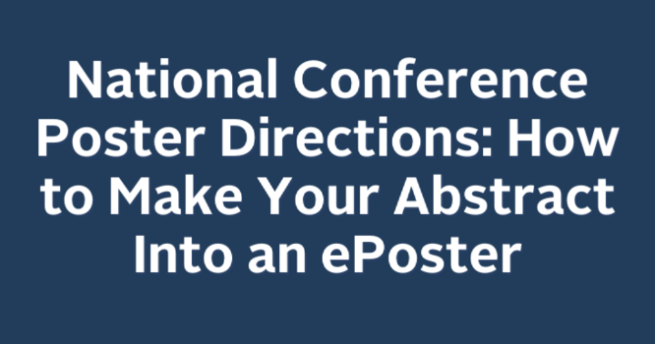 National Conference Poster Directions - How to Make Your Abstract into an ePoster