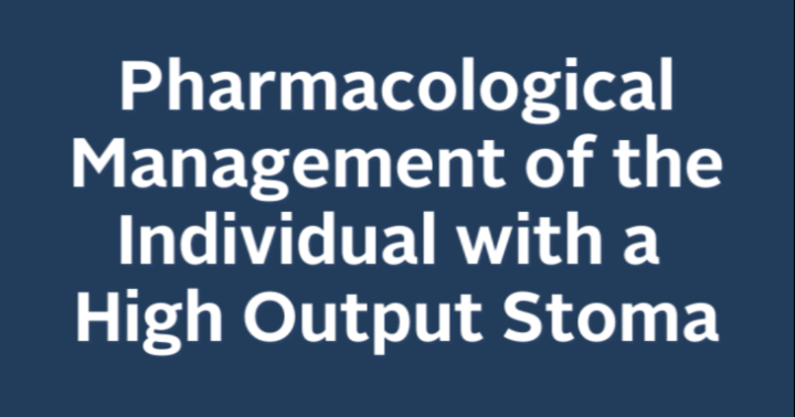 Pharmacological Management of the Individual with a High Output Stoma