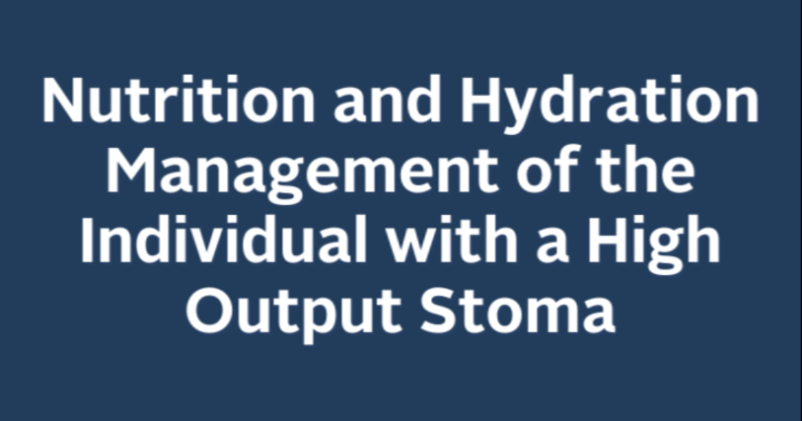 Nutrition and Hydration Management of the Individual with a High Output Stoma