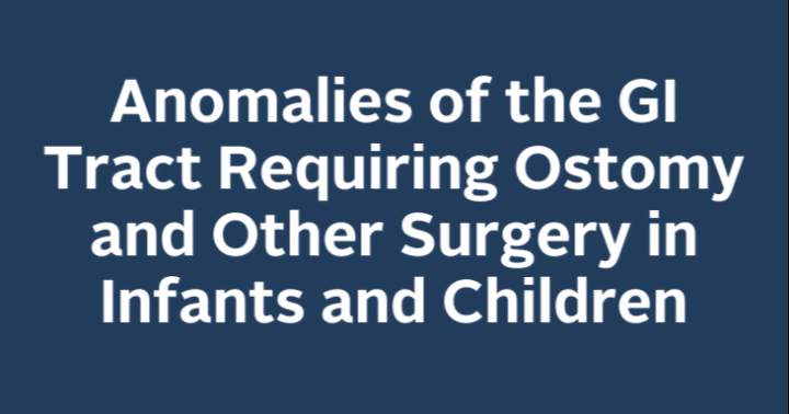 Anomalies of the GI Tract Requiring Ostomy and Other Surgery in Infants and Children