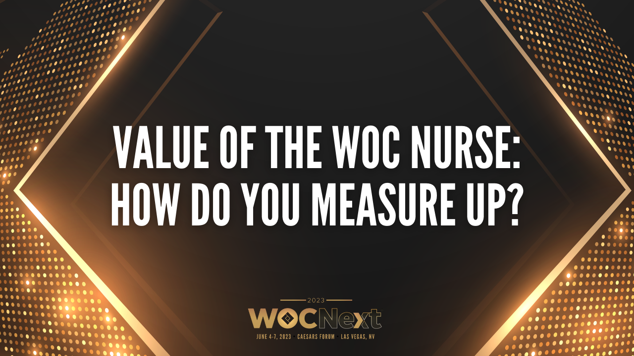 Value of the WOC Nurse How Do You Measure Up?